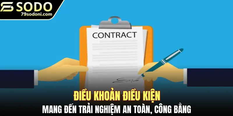 Điều khoản điều kiện mang đến trải nghiệm an toàn, công bằng