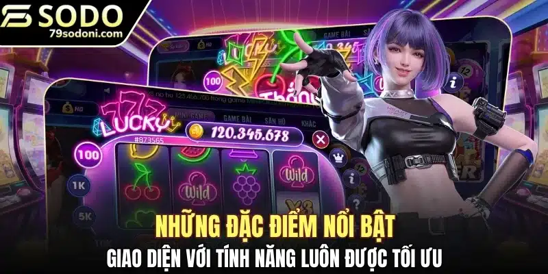Giao diện với tính năng luôn được tối ưu